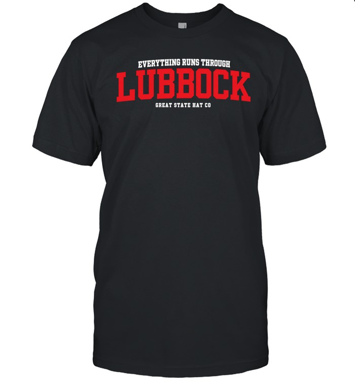 Everything Runs Through Lubbock Great State Hat Co Unisex T-Shirt