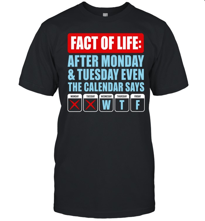 Fact of life after monday and tuesday even the calendar say WTF Unisex T-Shirt