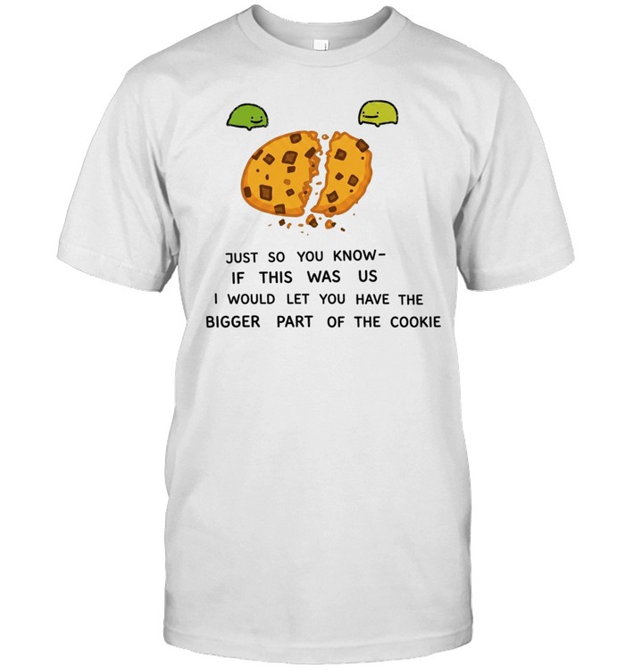 Ferg just so you know if this was us I would let you have the bigger part of the cookie Unisex T-Shirt