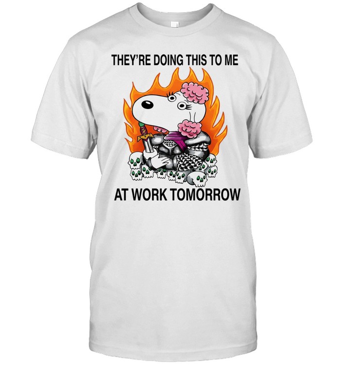 Fifi knight they’re doing this to me at work tomorrow Unisex T-Shirt