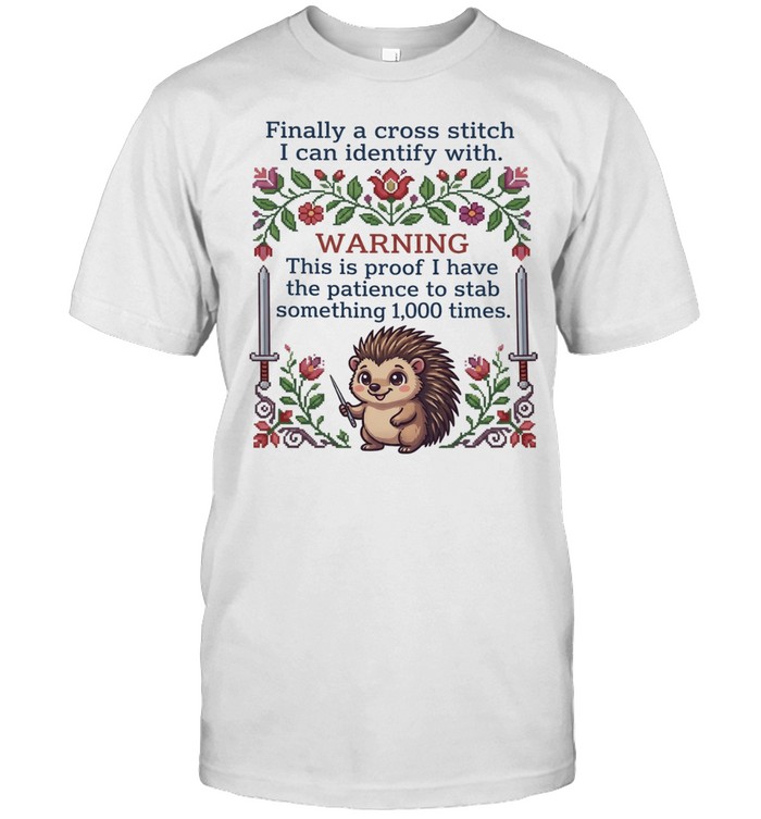 Finally a cross stitch I can identify with warning this is proof to stab something 1000 times Unisex T-Shirt