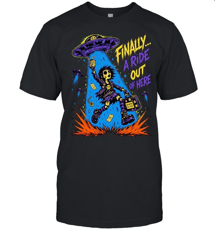 Finally a Ride out of Here Dead Inside Anywhere but Here Unisex T-Shirt