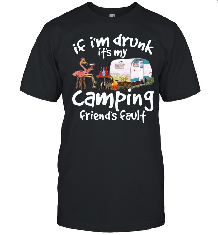Flamingo If I’m drunk It’s my camping friends’ fault Unisex T-Shirt