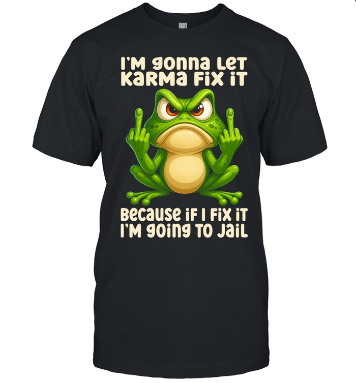 Frog I Am Going To Let Karma Fix It Unisex T-Shirt