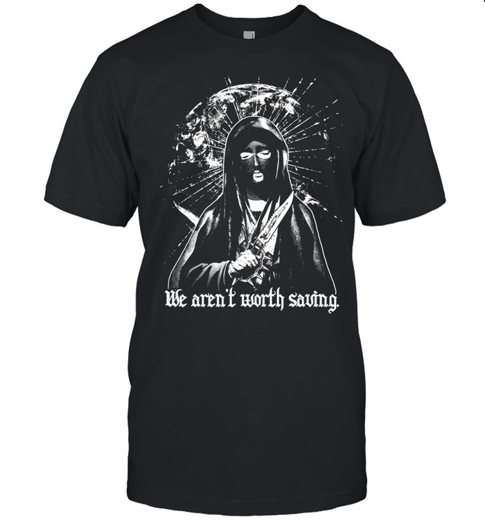 Girl we aren’t worth saving blade in the darkness Unisex T-Shirt