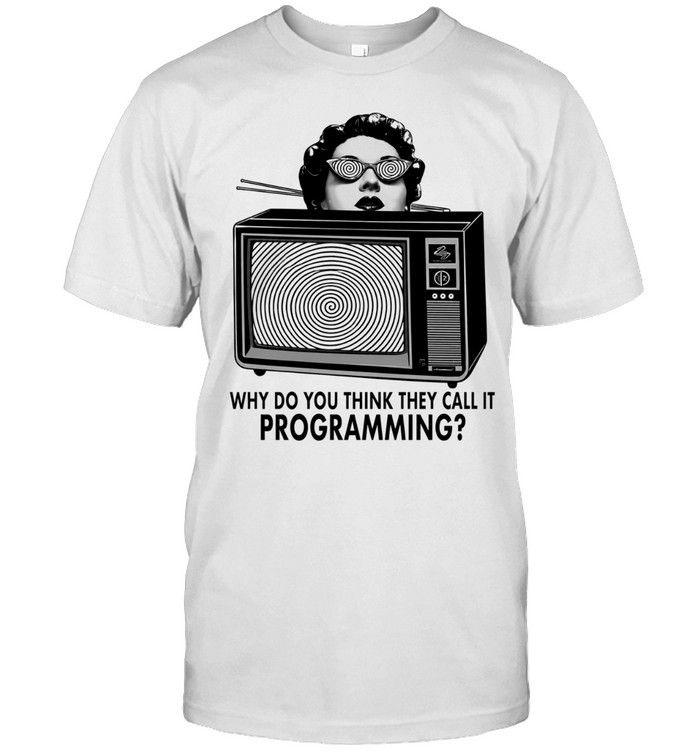 Girl why do you think they call it programming Unisex T-Shirt