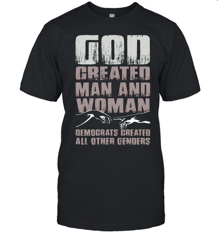 God Created Man And Woman Democrats Created All Others Genders Unisex T-Shirt