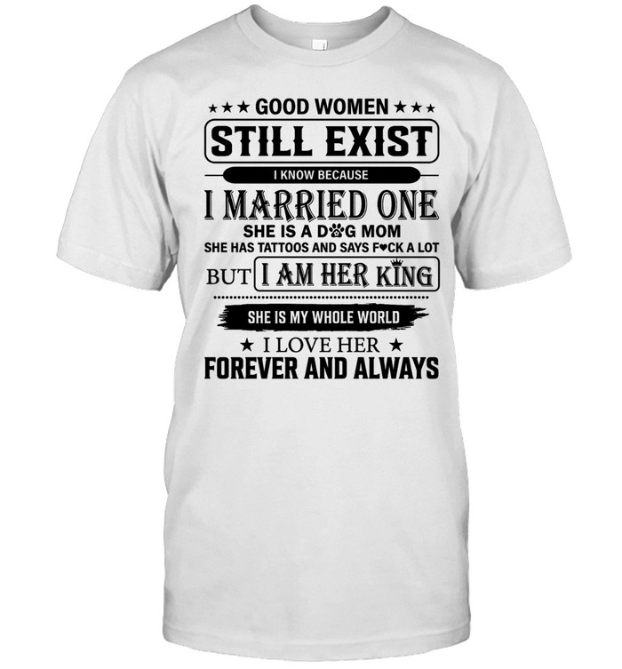 Good Women Still Exist I know Because I Married One Unisex T-Shirt