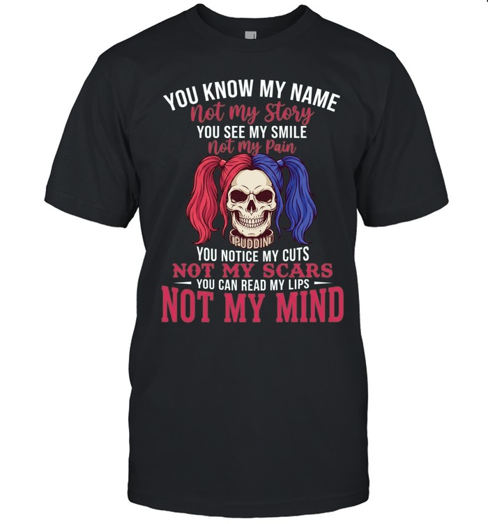 Harley Quinn you know my name not my story you see me smile not my pain Unisex T-Shirt