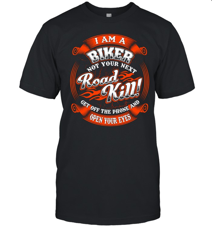 I am a biker not your next road kill get off the phone and open your eyes Unisex T-Shirt