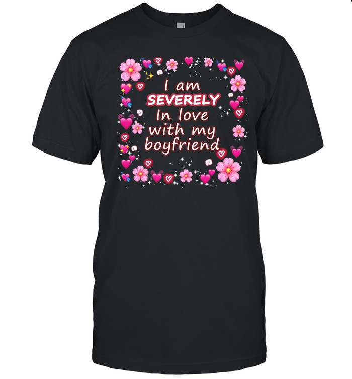 I am severely in love with my boyfriend Unisex T-Shirt