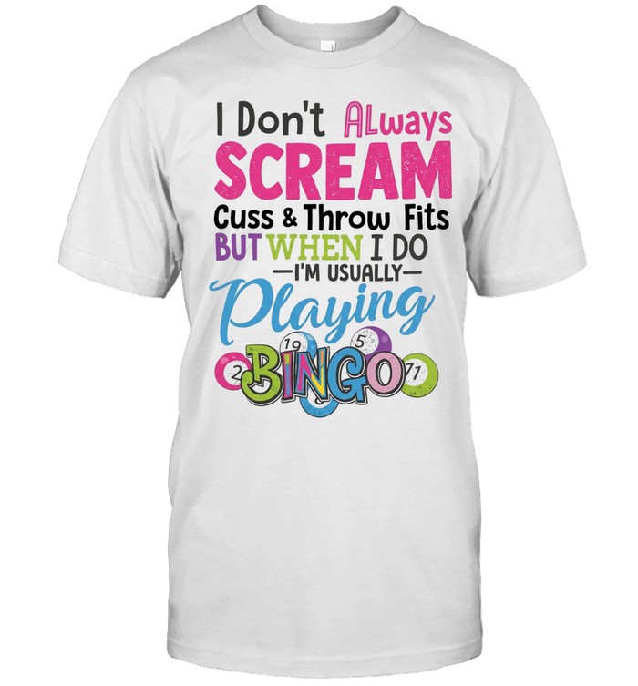 I Don't Always Scream Cuss & Throw Fits But When I Do I'm Usually Playing Bingo Unisex T-Shirt