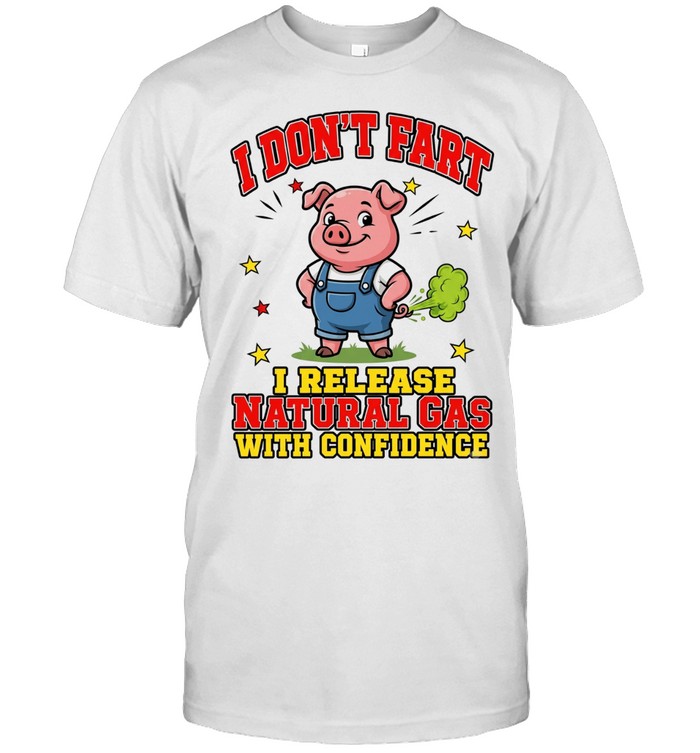 I Don't Fart I Release Natural Gas With Confidence Unisex T-Shirt