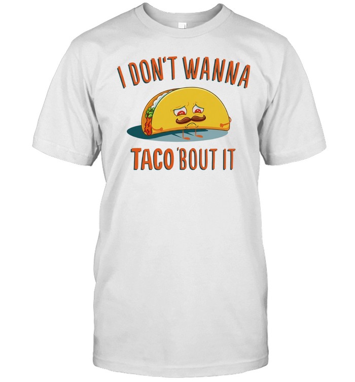 I don’t wanna taco bout it sad taco with mustache funny food pun humor Unisex T-Shirt