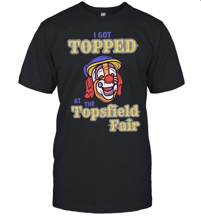 I got topped at the topsfield fair Unisex T-Shirt