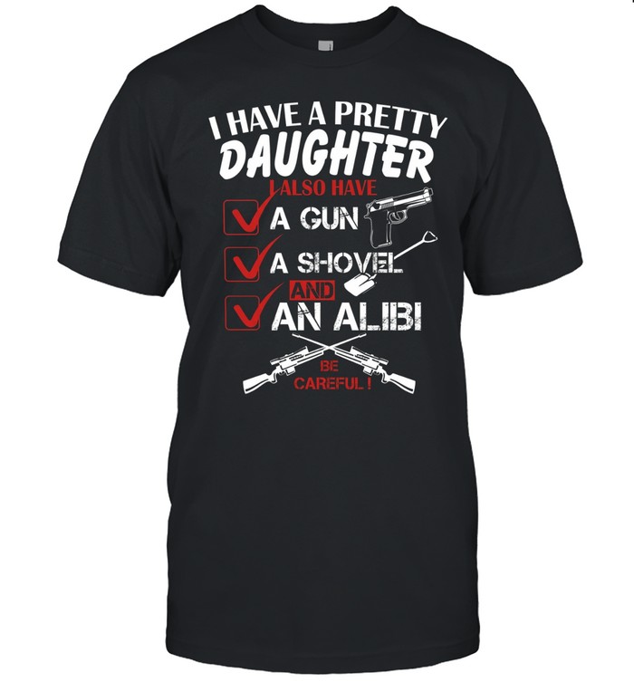 I Have A Pretty Daughter Unisex T-Shirt