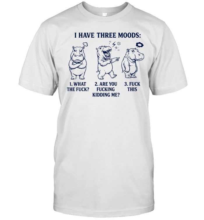 I HAVE THREE MOODS Unisex T-Shirt