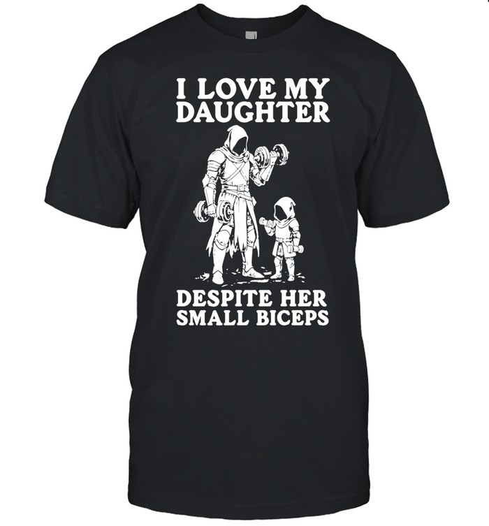 I love my daughter despite her small biceprs Unisex T-Shirt