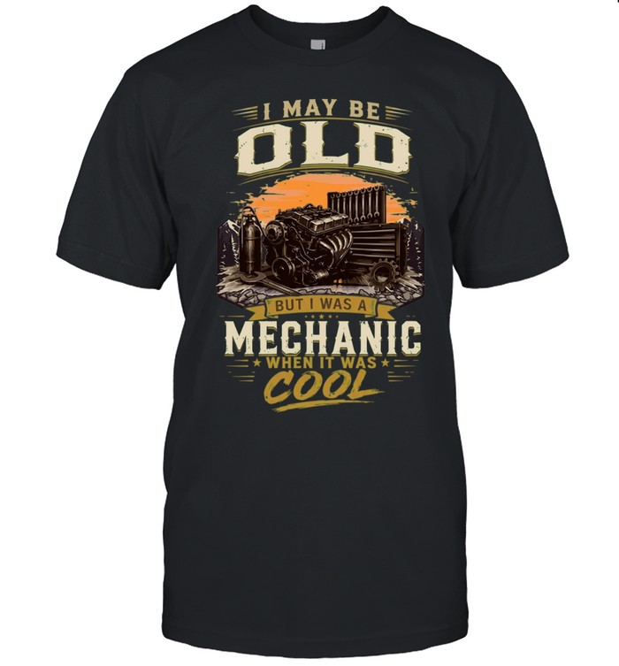 I May Be Old But I'm A Mechanic Which Is Really Cool Unisex T-Shirt