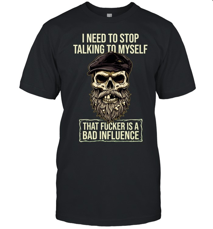 I Need To Stop Talking To Myself That Is A Bad Influence Unisex T-Shirt