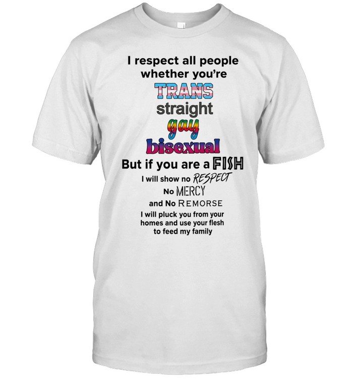 I respect all people whether you’re tans straight gay bisexual Unisex T-Shirt
