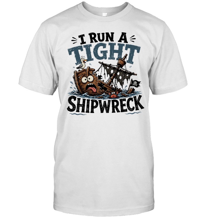 I run a tight shipwreck it’s fine I’m fine everything is fine Unisex T-Shirt