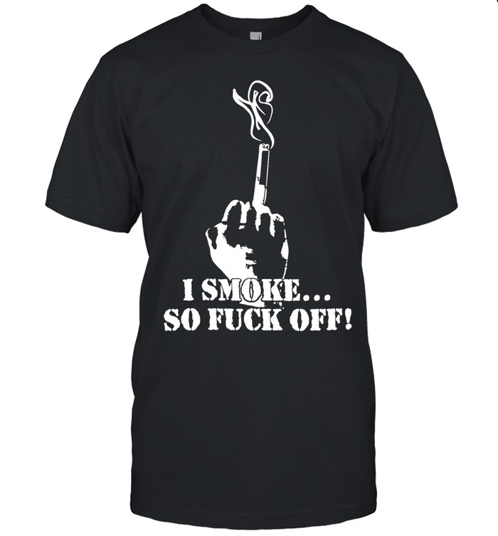 I smoke so fuck off classic Unisex T-Shirt