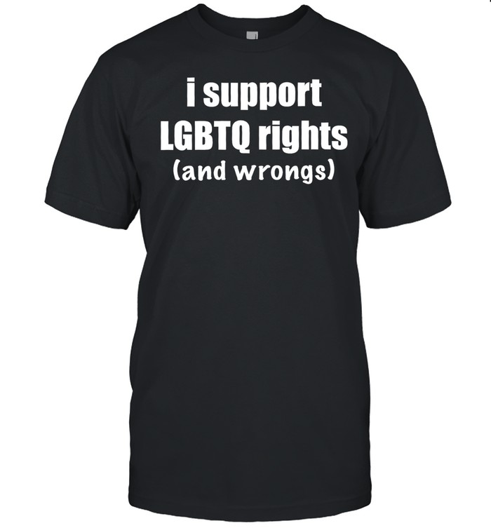 I support LGBTQ rights and wrongs Unisex T-Shirt