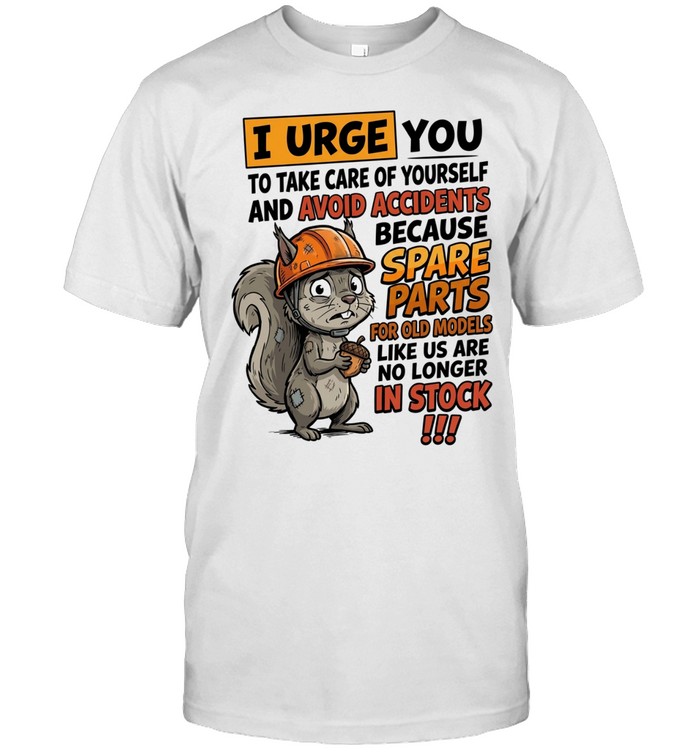 I Urge You To Take Care Of Yourself And Avoid Accidents Because Spare Parts For Old Models Like Us Are No Longer In Stock !!! Unisex T-Shirt