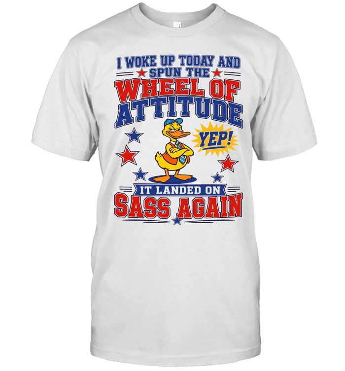 I Woke Up Today And Spun The Wheel Of Attitude Yep It Landed On Sass Again Unisex T-Shirt