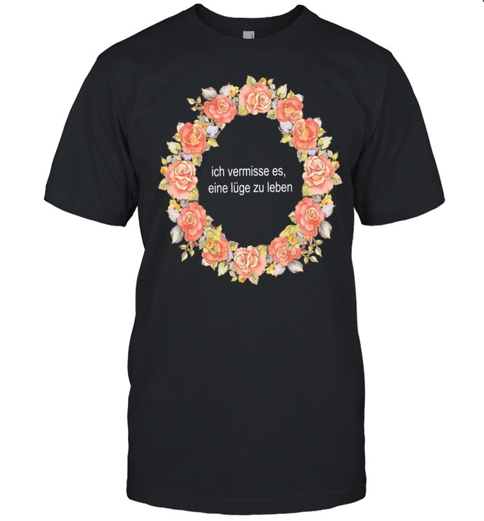 Ich vermisse es eine lüge zu leben Unisex T-Shirt