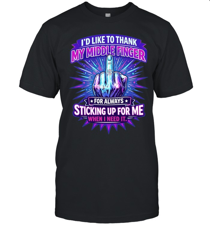 I’d like to thank my middle finger for always sticking up for me when I need it Unisex T-Shirt
