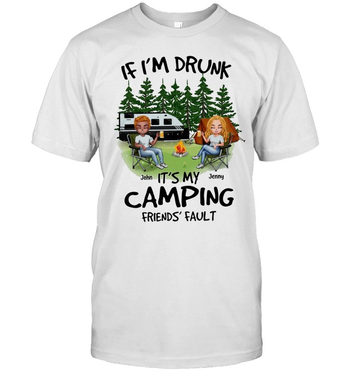 If I’m drunk It’s my Bud Light camping friends fault Unisex T-Shirt