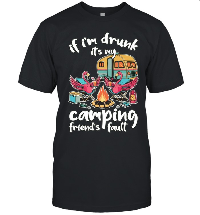 If I’m drunk It’s my Budweiser camping friends fault Unisex T-Shirt