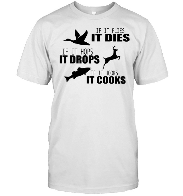 If It Flies It Dies If It Hops It Drops If It Hooks It Cooks Unisex T-Shirt