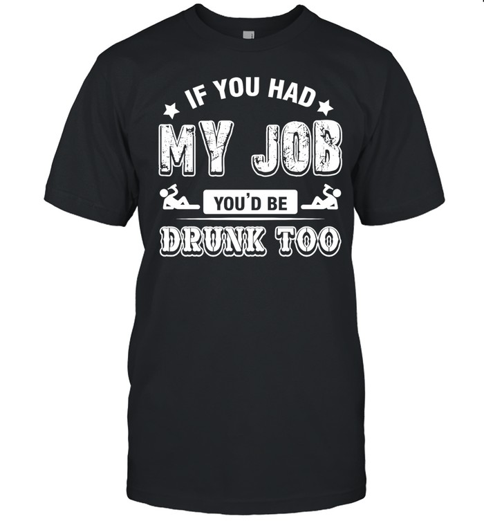 If you had my job you’d be drunk Captain Morgan too Unisex T-Shirt