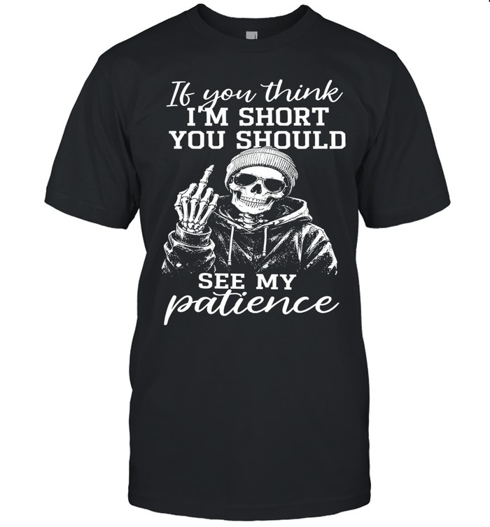 If You Think I'm Short You Should See My Patience Unisex T-Shirt