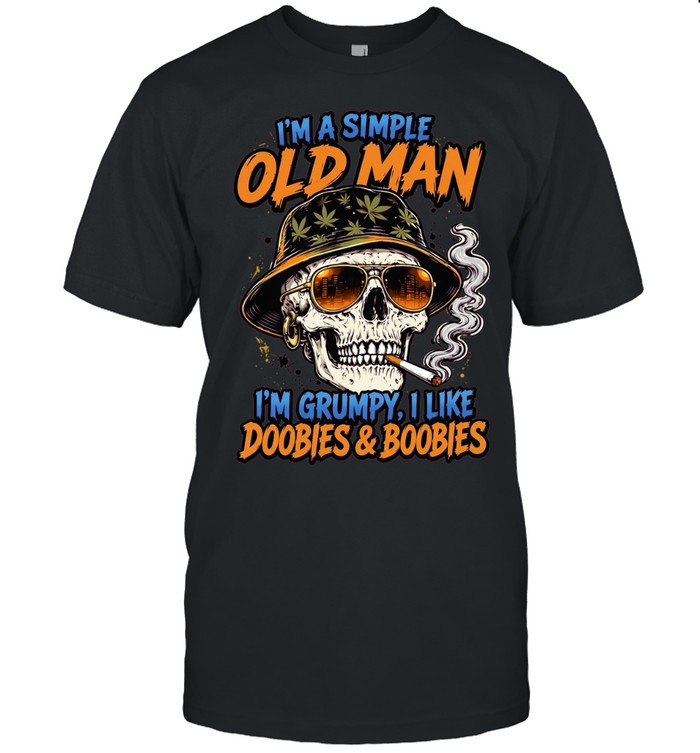 I'm A Simple Old Man I'm Grumpy I Like Doobies & Boobies Unisex T-Shirt