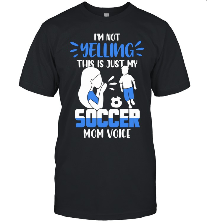I’m not yelling this is just my soccer mom voice Unisex T-Shirt