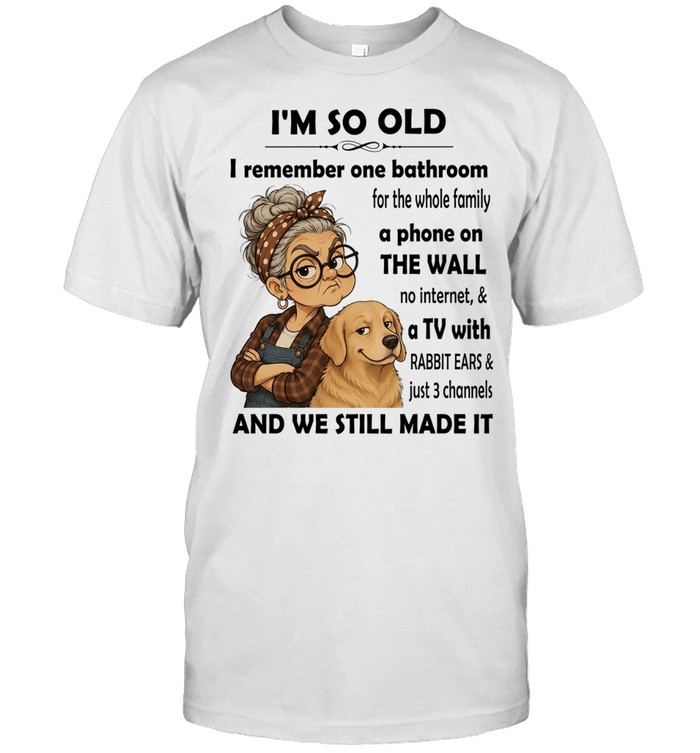 I’m so old I remember one bathroom for the whole family a phone on the wall no internet Unisex T-Shirt
