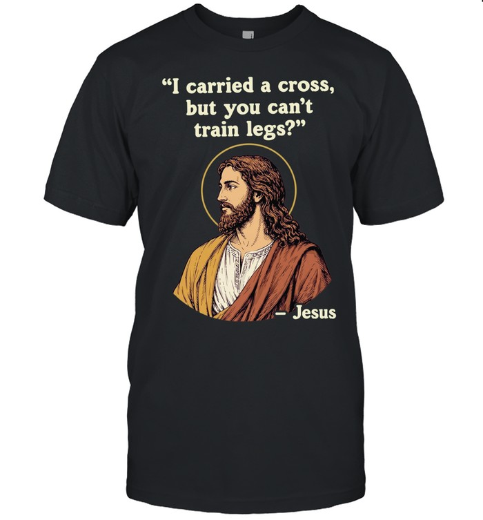 Jesus I carried a cross but you can’t train legs Unisex T-Shirt