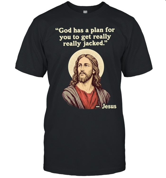 Jesus quote God has a plan for you to get really really jacked Unisex T-Shirt