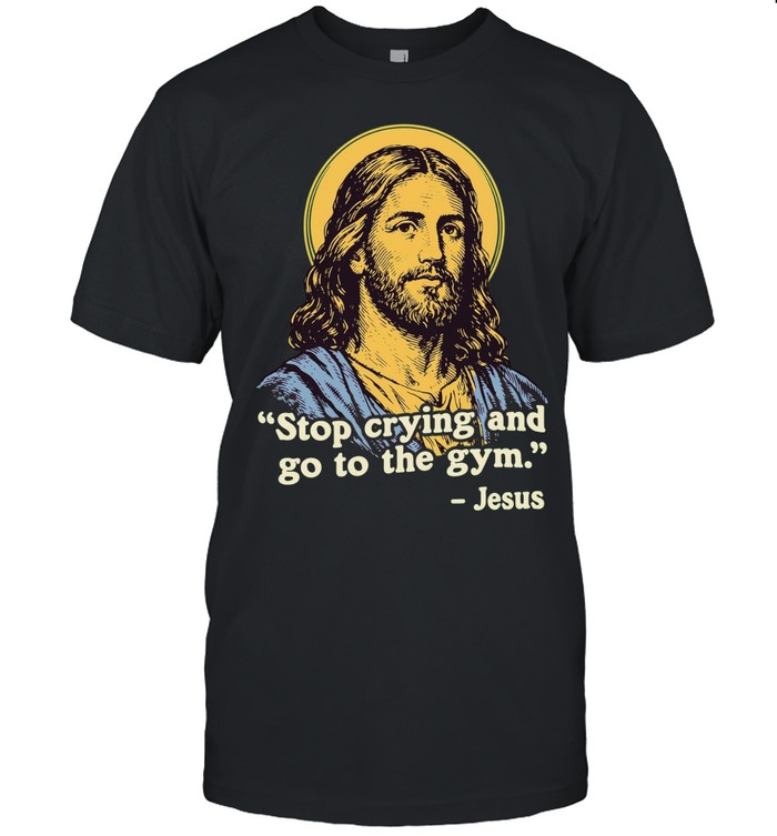 Jesus quote stop crying and go to the gym Unisex T-Shirt