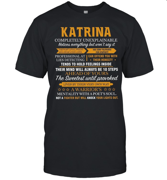 Katrina completely unexplainable notices everything but won’t say it Unisex T-Shirt