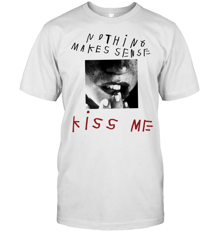 Kiss me no thing makes sense lips Unisex T-Shirt