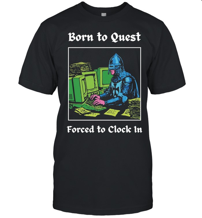 Knight at Computer Born to Quest Forced to Clock In Unisex T-Shirt