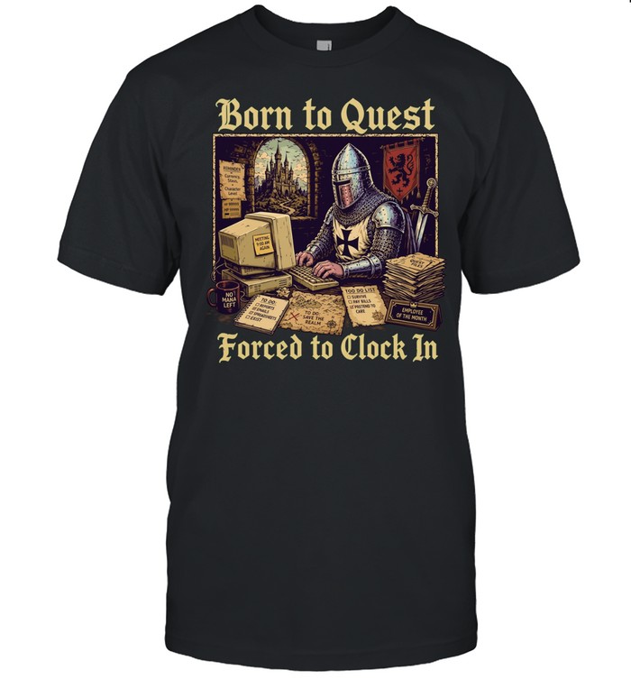 Knight Born to quest forced to clock in no mana left Unisex T-Shirt
