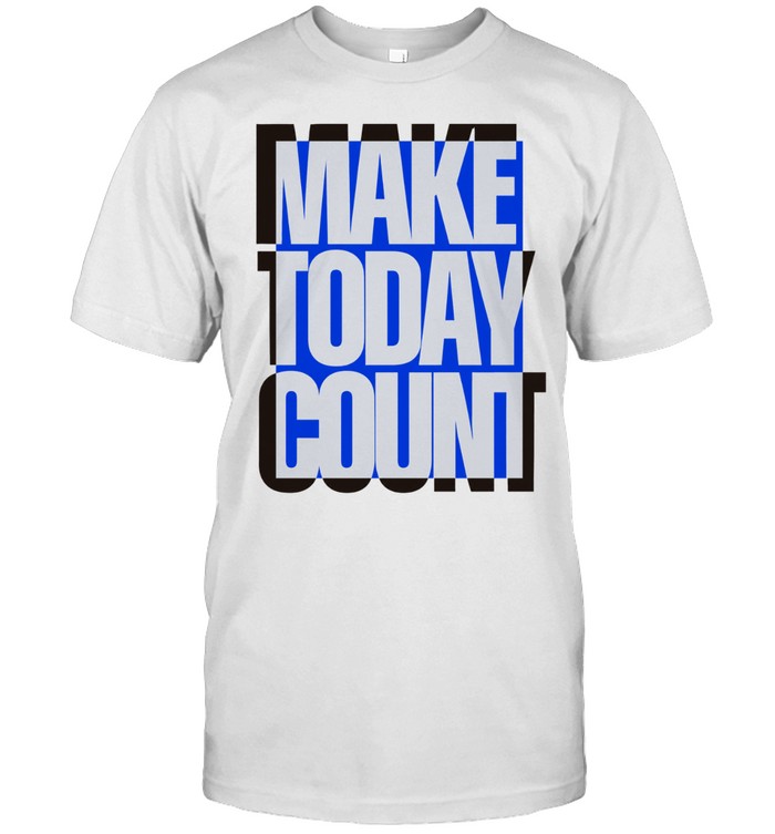 Make today count Unisex T-Shirt