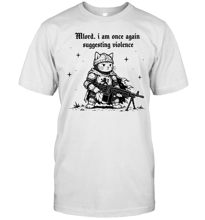Mlord I Am Once Again Suggesting Violence Cat Knight Unisex T-Shirt