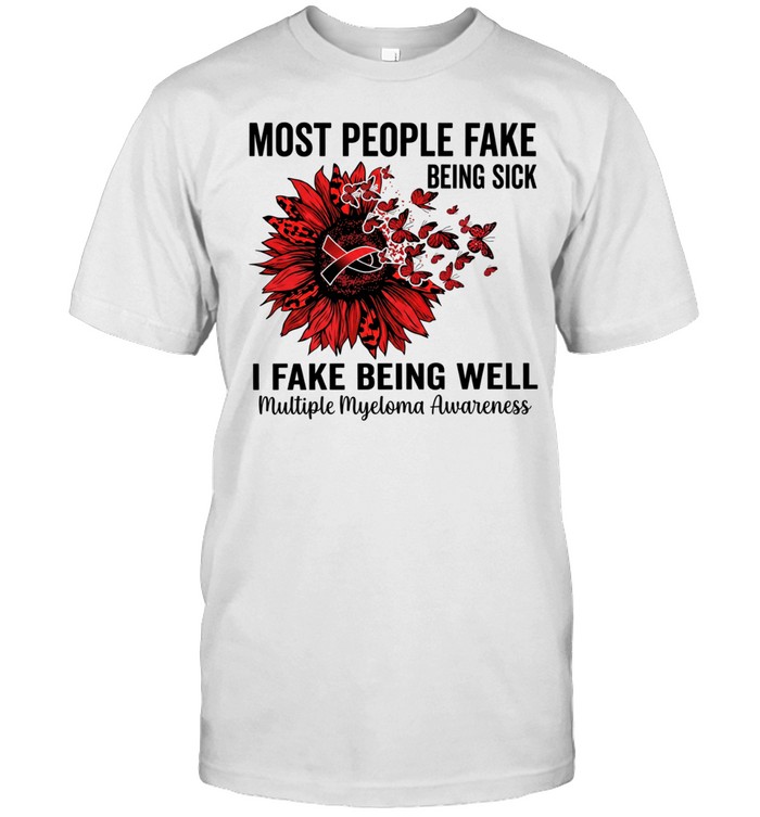 Most people fake being sick I fake being well multiple myeloma awareness Unisex T-Shirt
